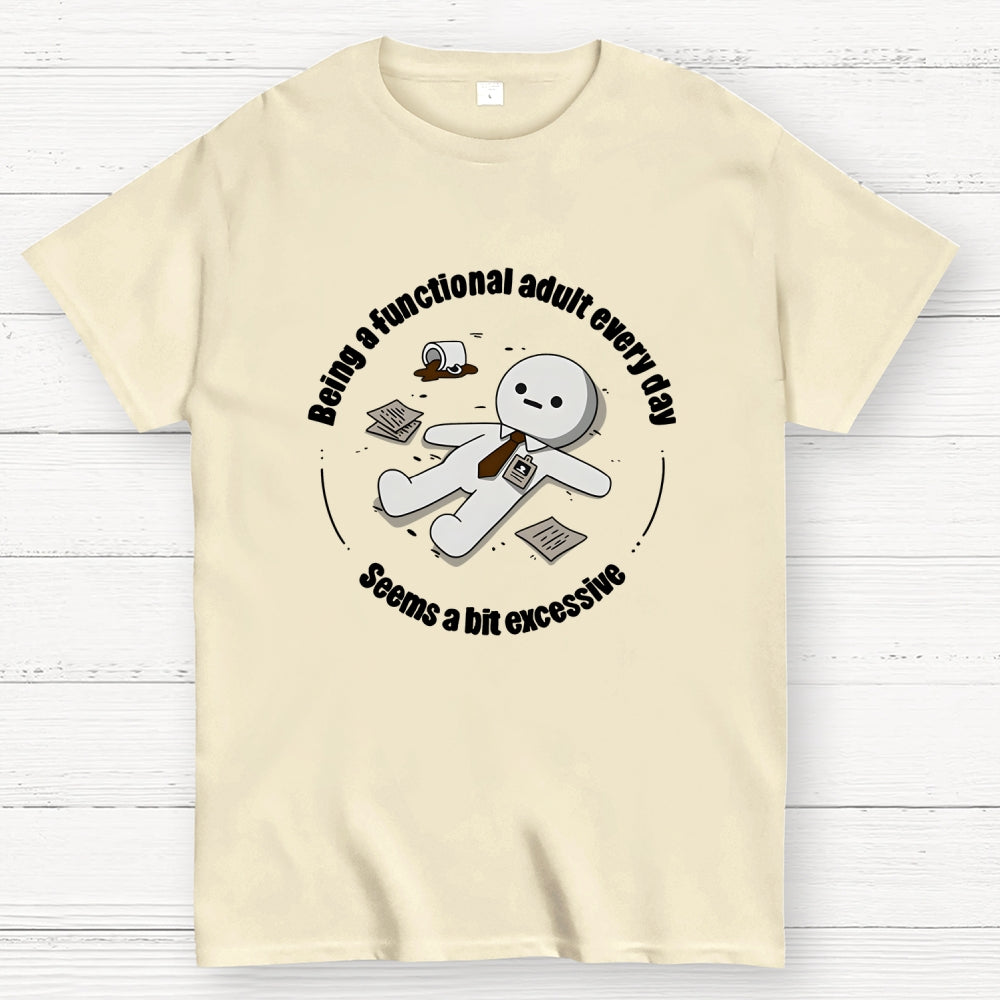 Being a functional adult every day  T-Shirt