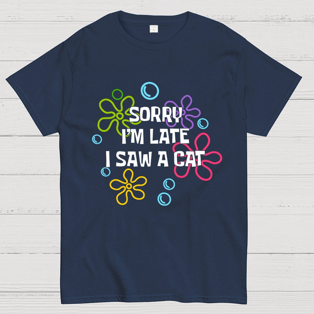 Sorry i'm late i saw a cat  T-Shirt