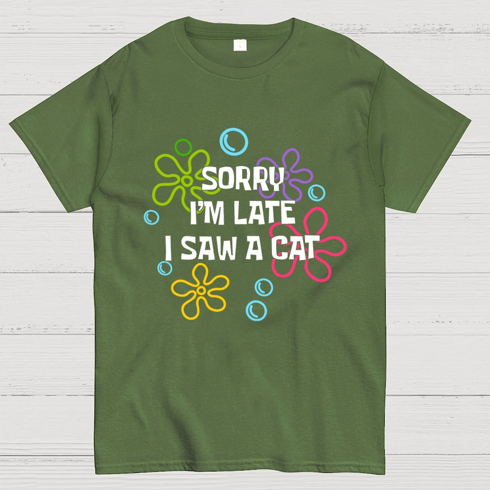 Sorry i'm late i saw a cat  T-Shirt