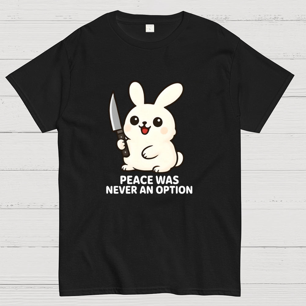 Peace was never an option  T-Shirt