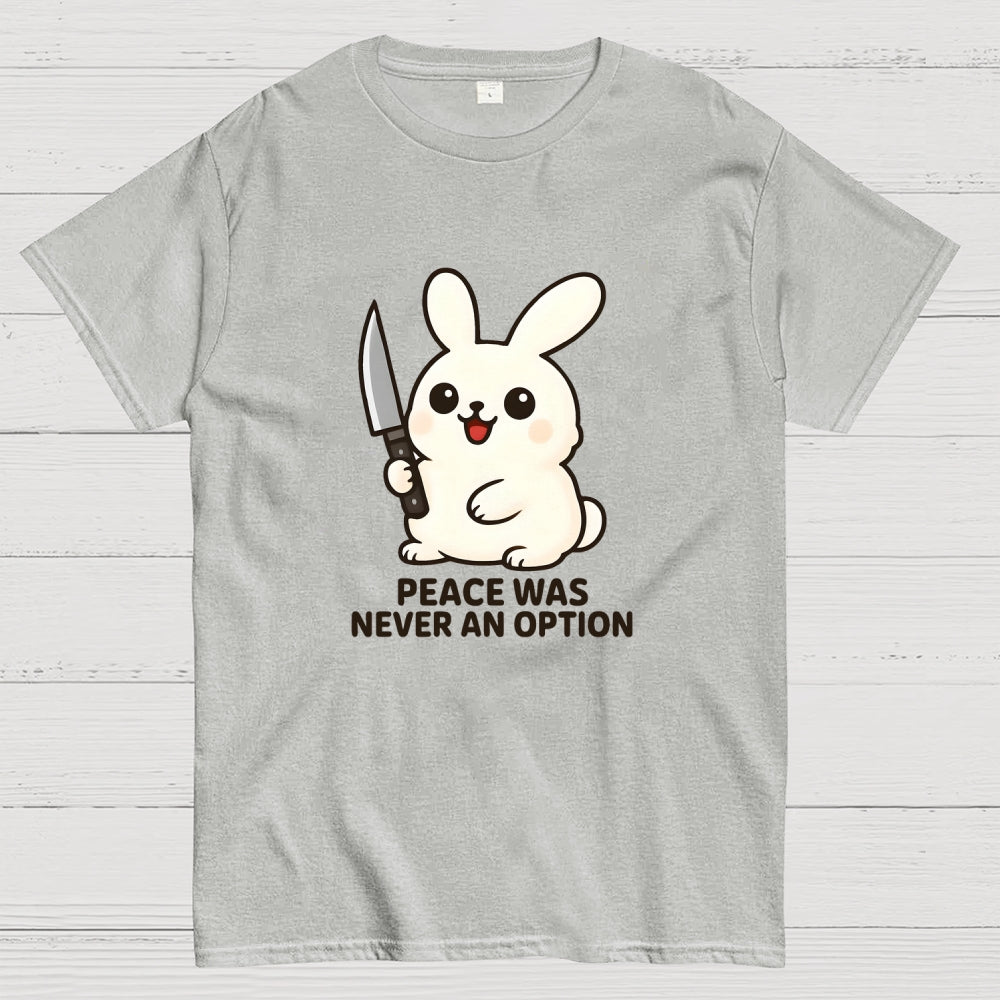 Peace was never an option  T-Shirt