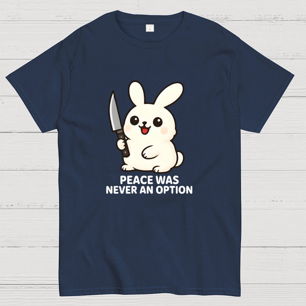 Peace was never an option  T-Shirt