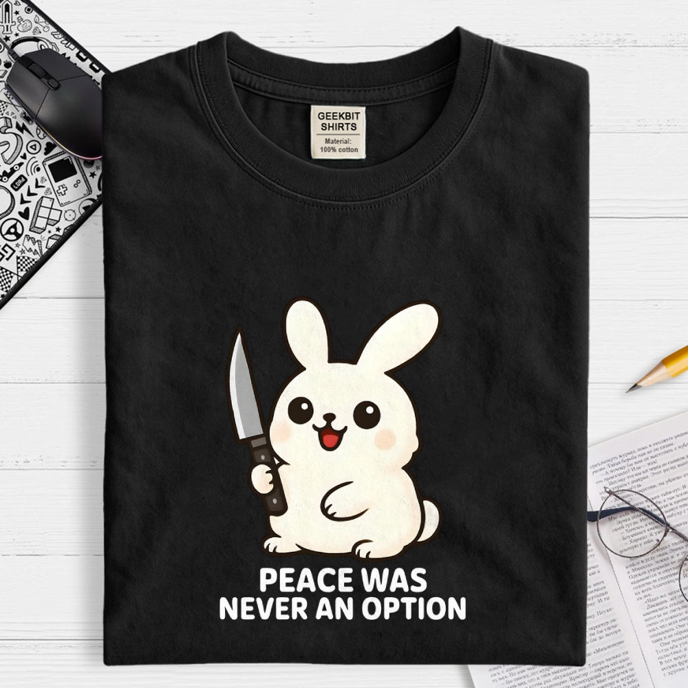 Peace was never an option  T-Shirt