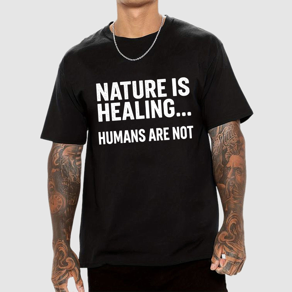 Nature Is Healing… Humans Are Not  T-Shirt