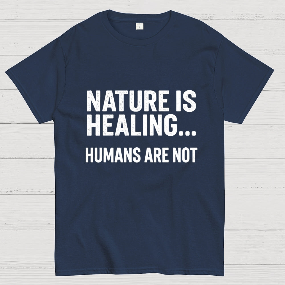 Nature Is Healing… Humans Are Not  T-Shirt
