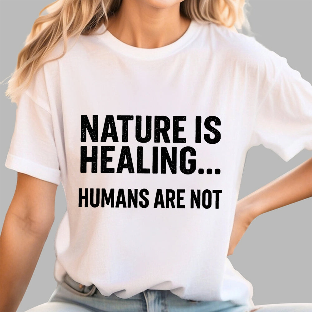 Nature Is Healing… Humans Are Not  T-Shirt