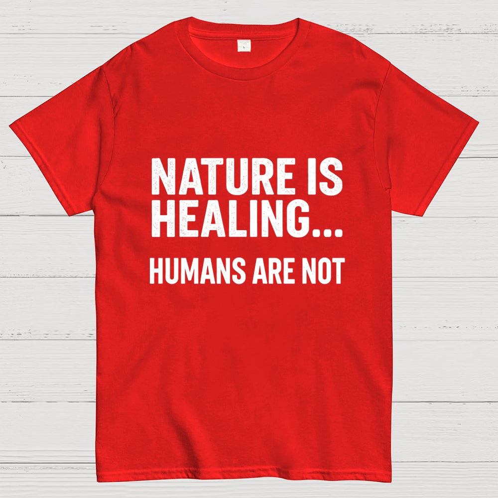 Nature Is Healing… Humans Are Not  T-Shirt