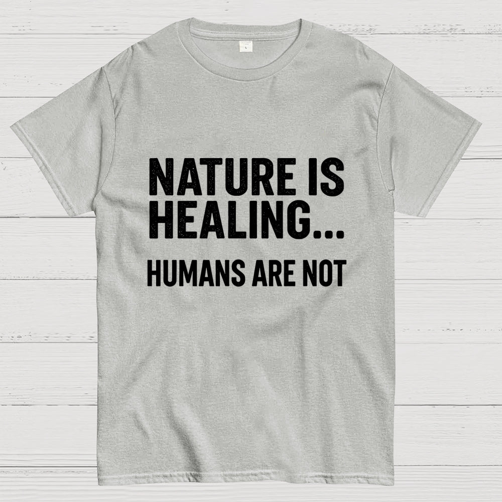 Nature Is Healing… Humans Are Not  T-Shirt