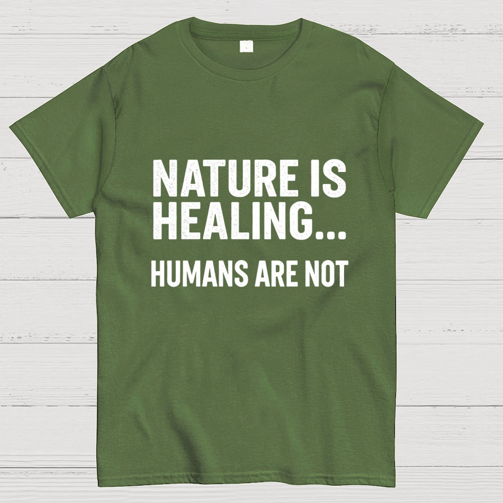 Nature Is Healing… Humans Are Not  T-Shirt