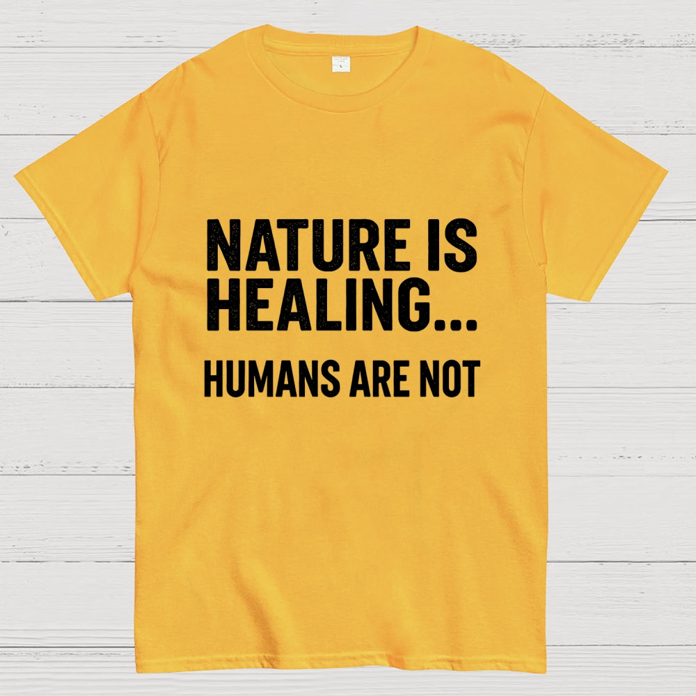 Nature Is Healing… Humans Are Not  T-Shirt
