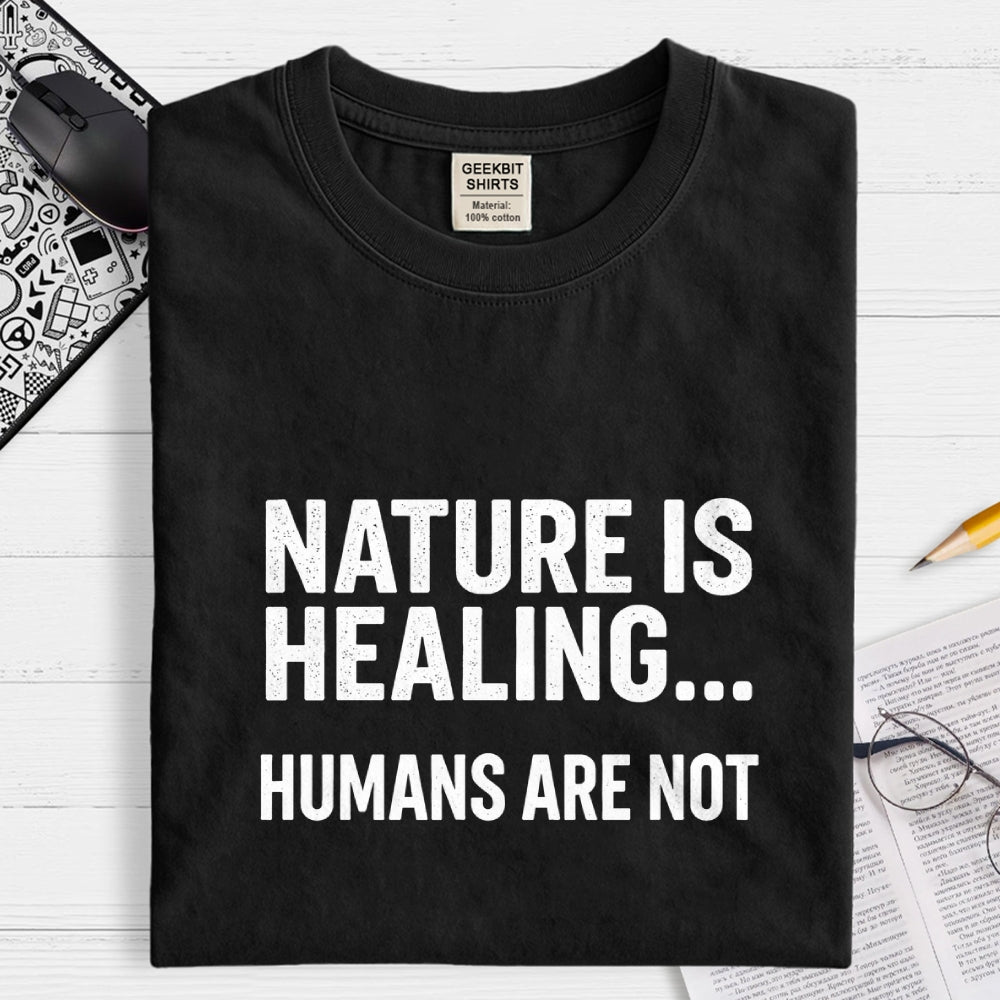 Nature Is Healing… Humans Are Not  T-Shirt