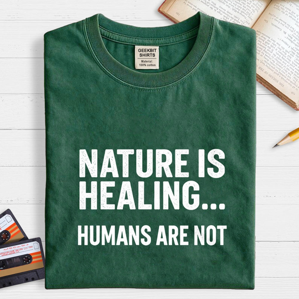 Nature Is Healing… Humans Are Not  T-Shirt