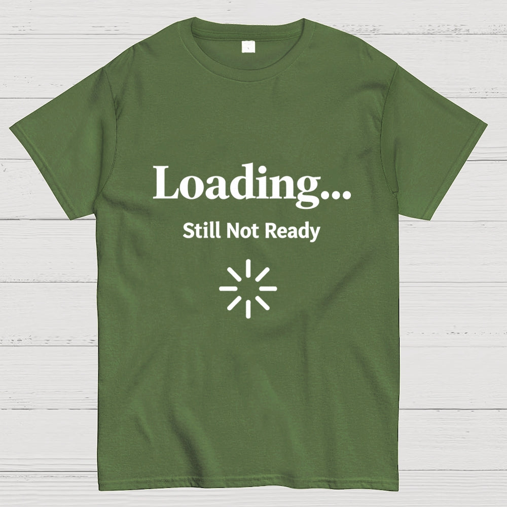 Loading… Still Not Ready  T-Shirt