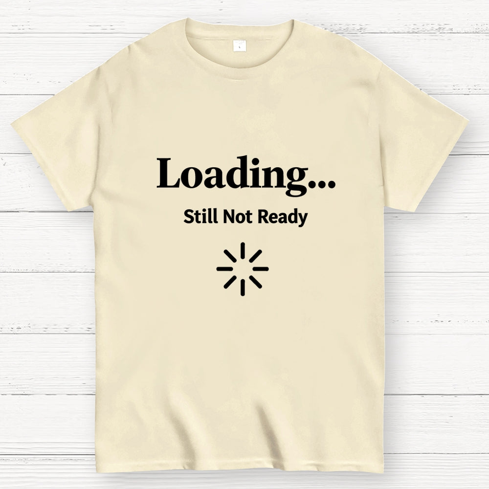 Loading… Still Not Ready  T-Shirt
