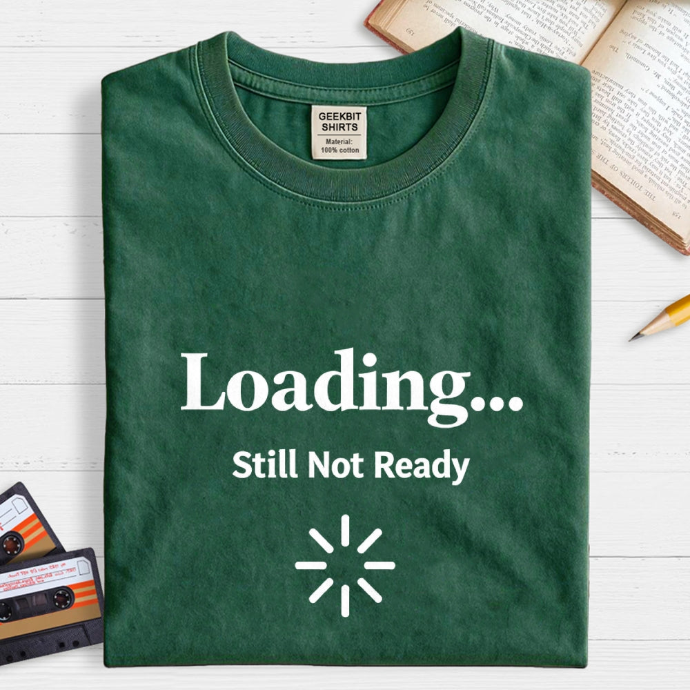 Loading… Still Not Ready  T-Shirt