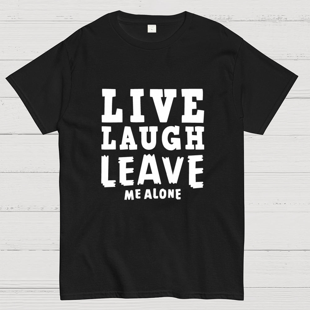 Live Laugh Leave Me Alone  T-Shirt