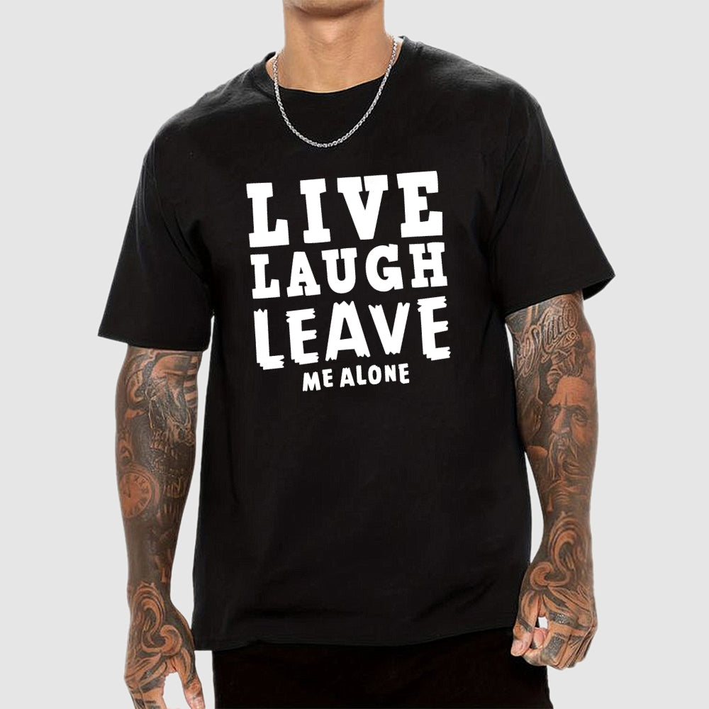 Live Laugh Leave Me Alone  T-Shirt