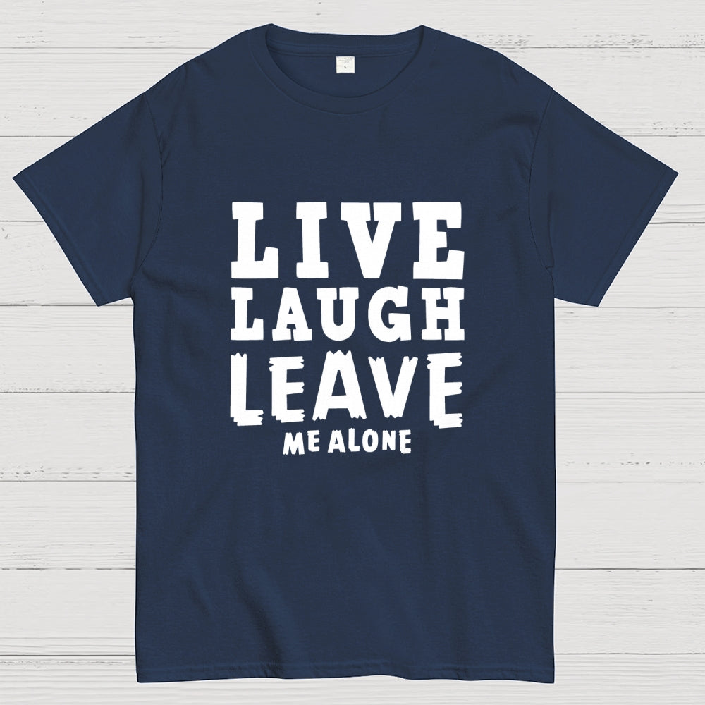 Live Laugh Leave Me Alone  T-Shirt