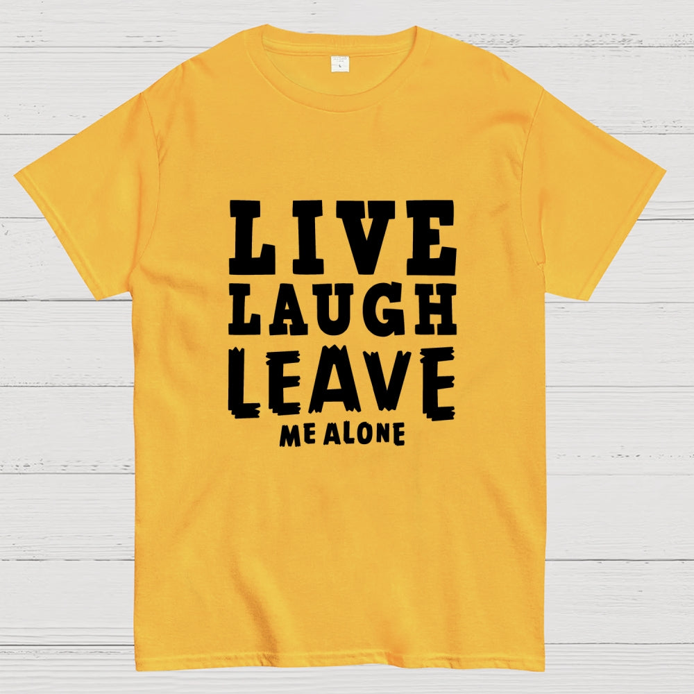 Live Laugh Leave Me Alone  T-Shirt