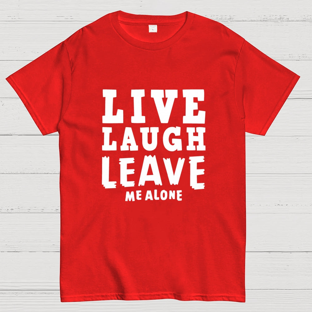 Live Laugh Leave Me Alone  T-Shirt