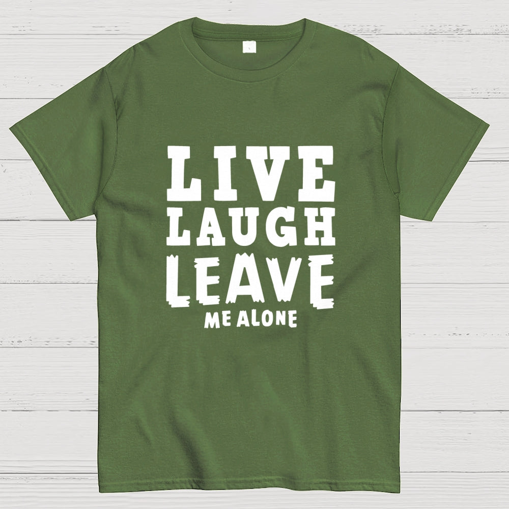 Live Laugh Leave Me Alone  T-Shirt