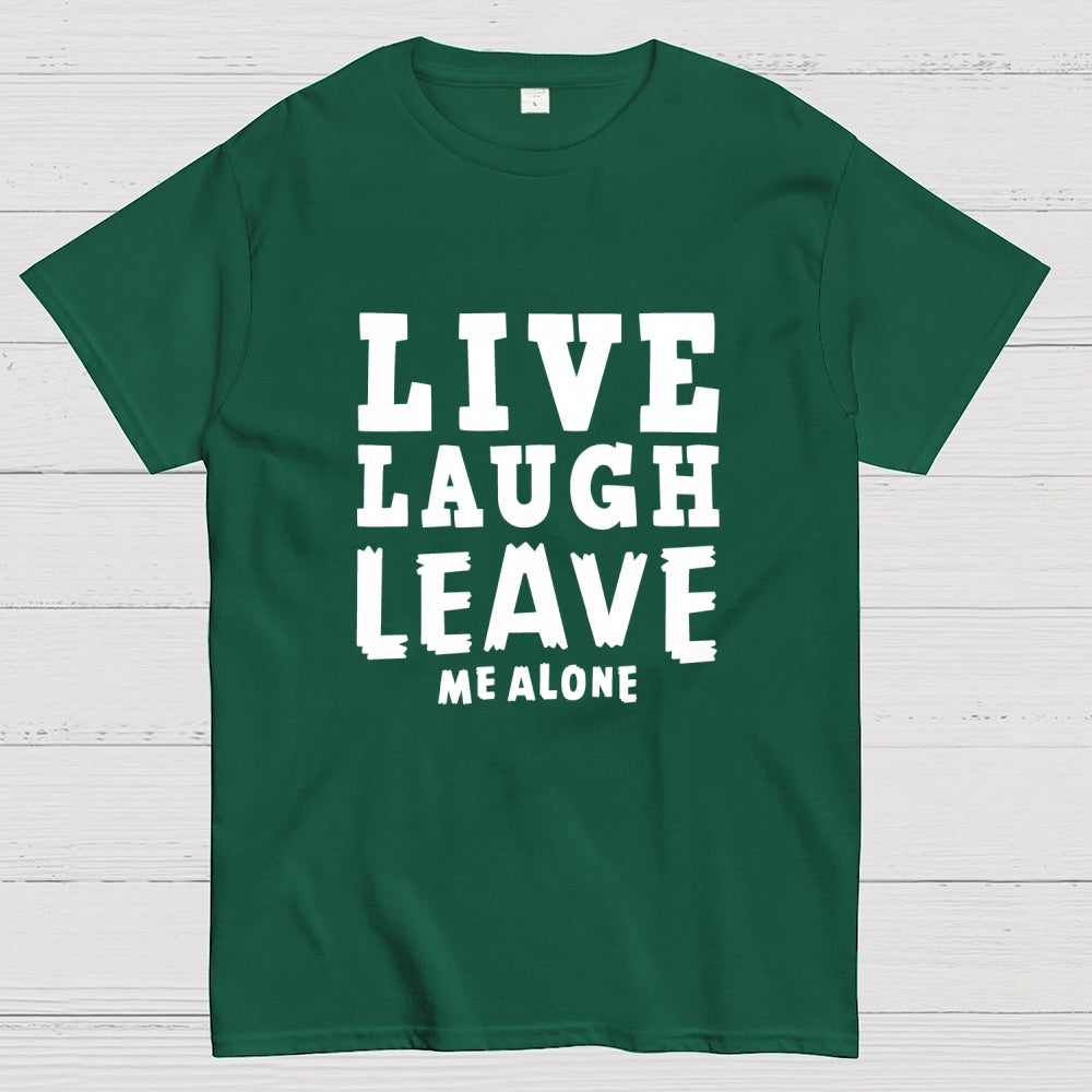 Live Laugh Leave Me Alone  T-Shirt