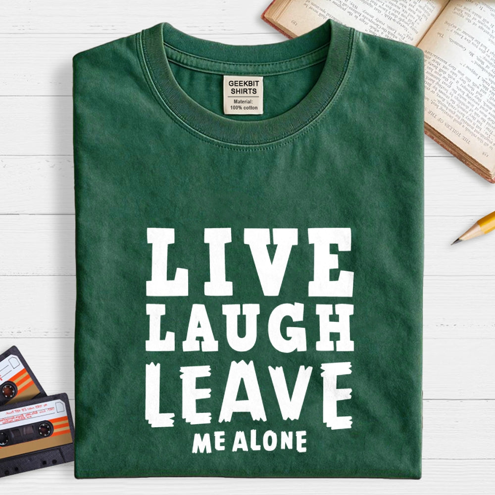 Live Laugh Leave Me Alone  T-Shirt
