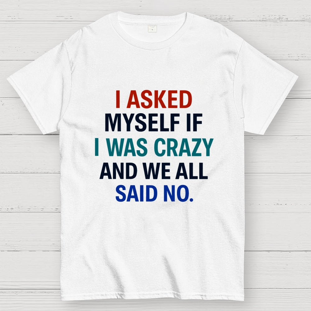 I Asked My Self  T-Shirt
