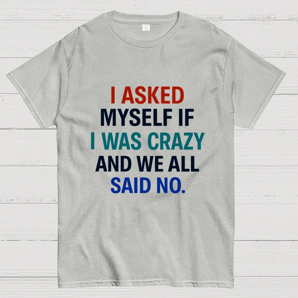I Asked My Self  T-Shirt