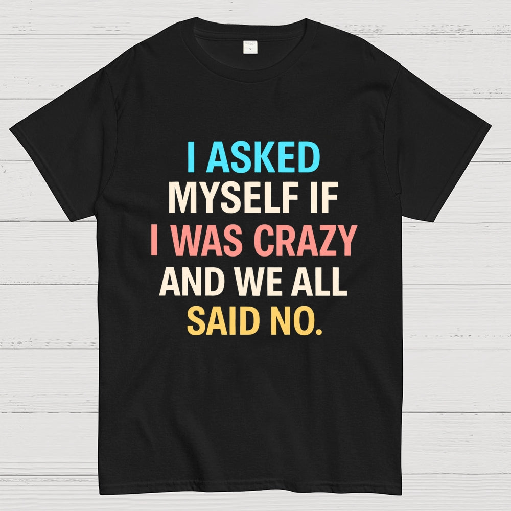 I Asked My Self  T-Shirt