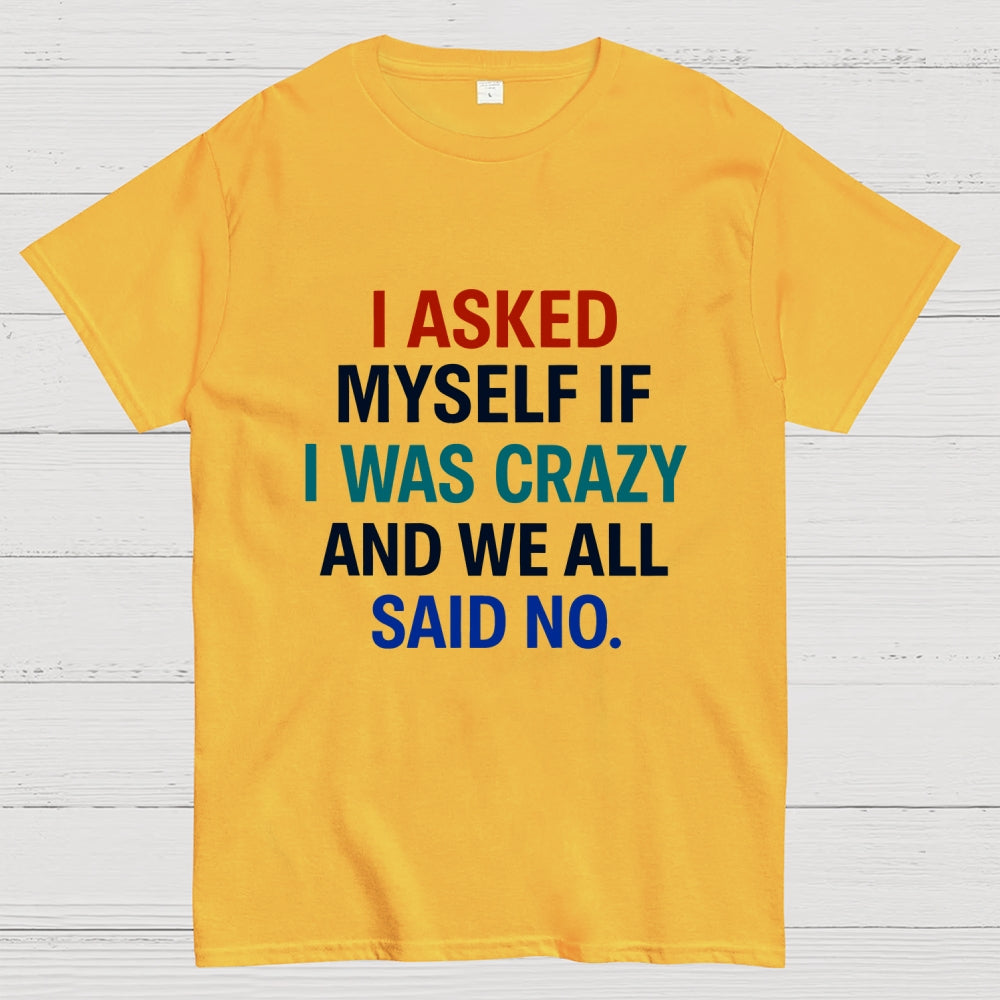 I Asked My Self  T-Shirt