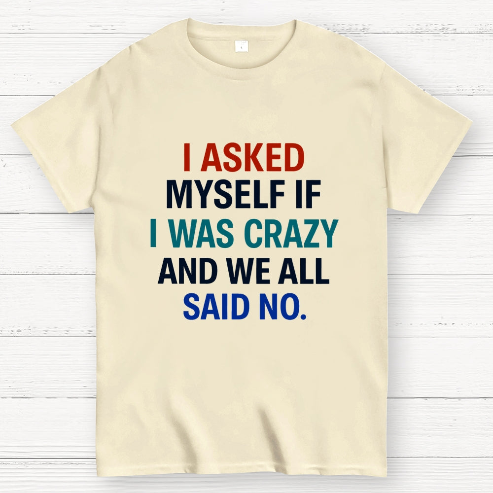 I Asked My Self  T-Shirt