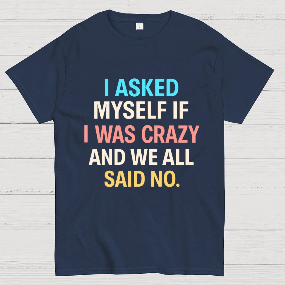 I Asked My Self  T-Shirt
