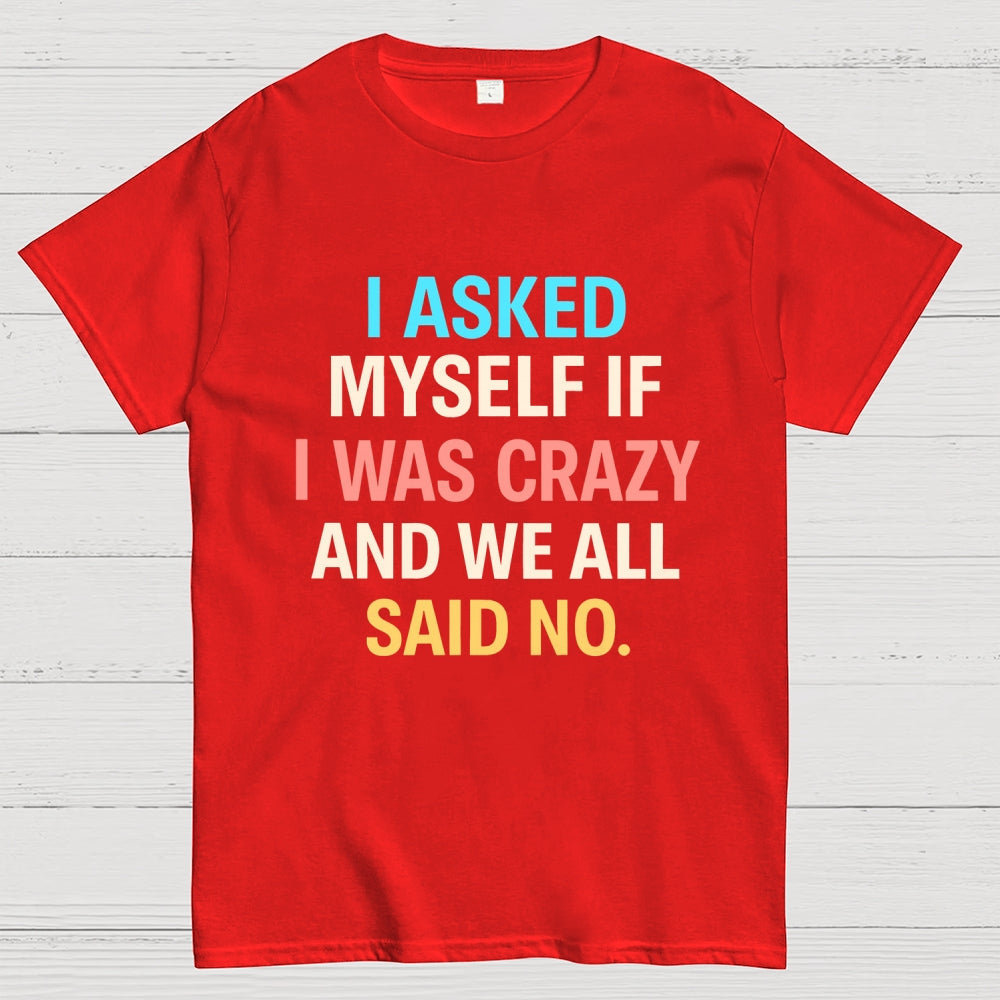 I Asked My Self  T-Shirt