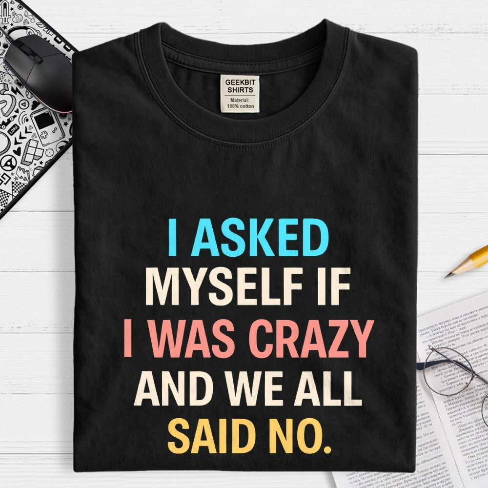 I Asked My Self  T-Shirt