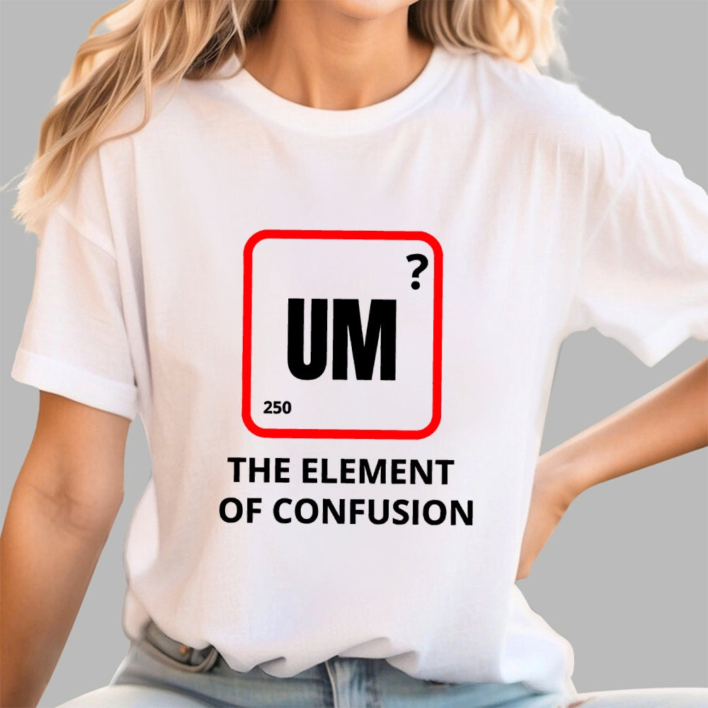 Um the element of confusion  T-Shirt