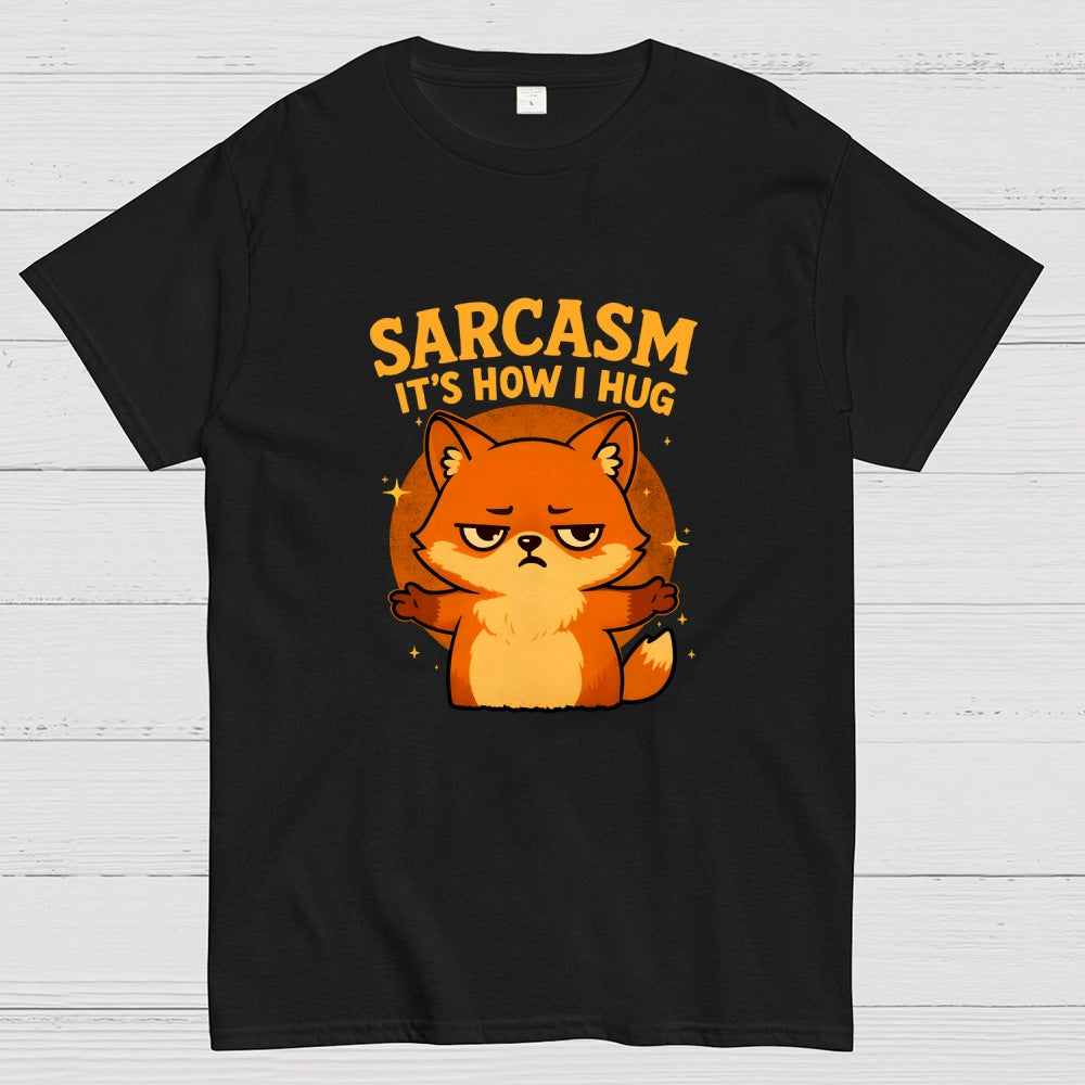 Sarcasm Is How I Hug  T-Shirt