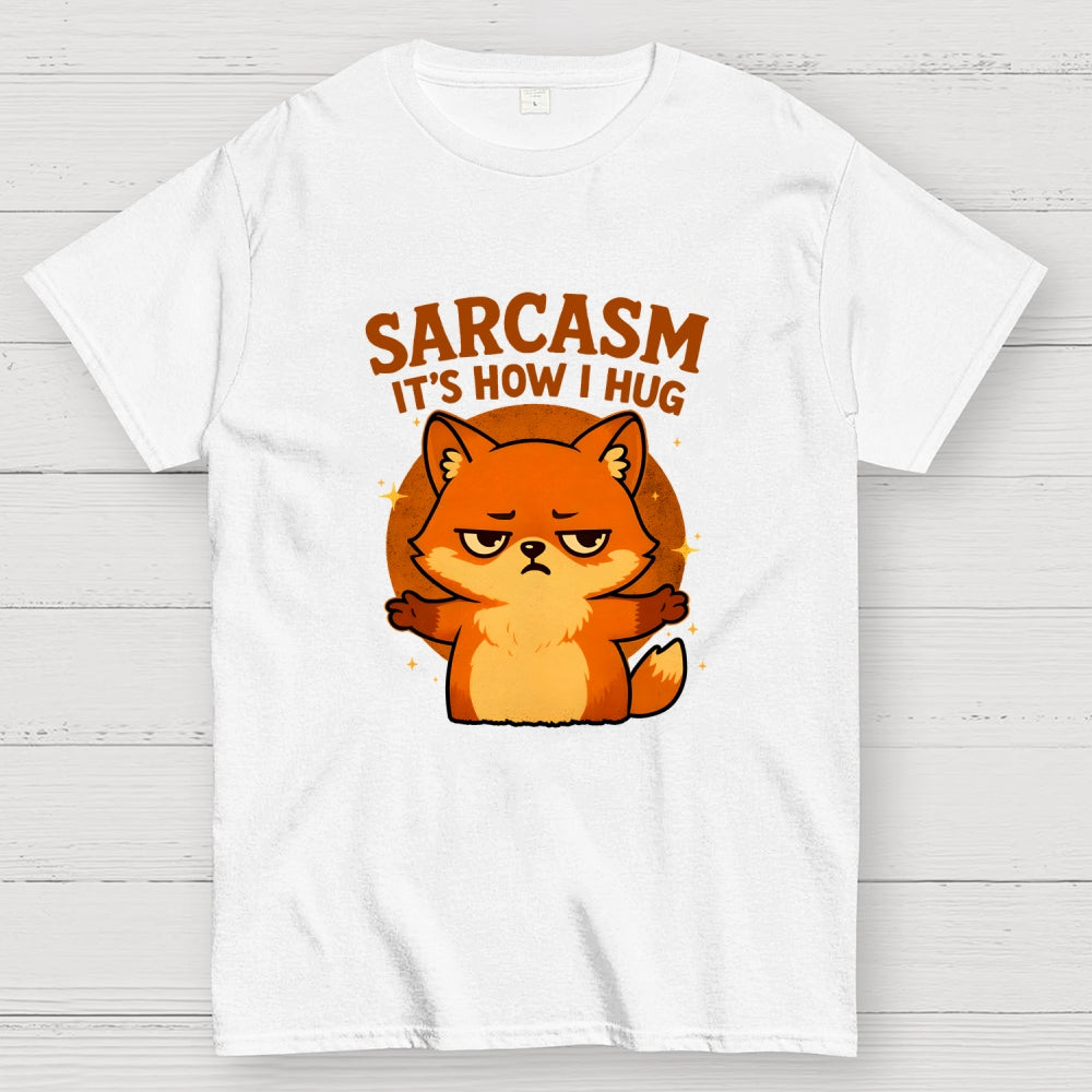 Sarcasm Is How I Hug  T-Shirt