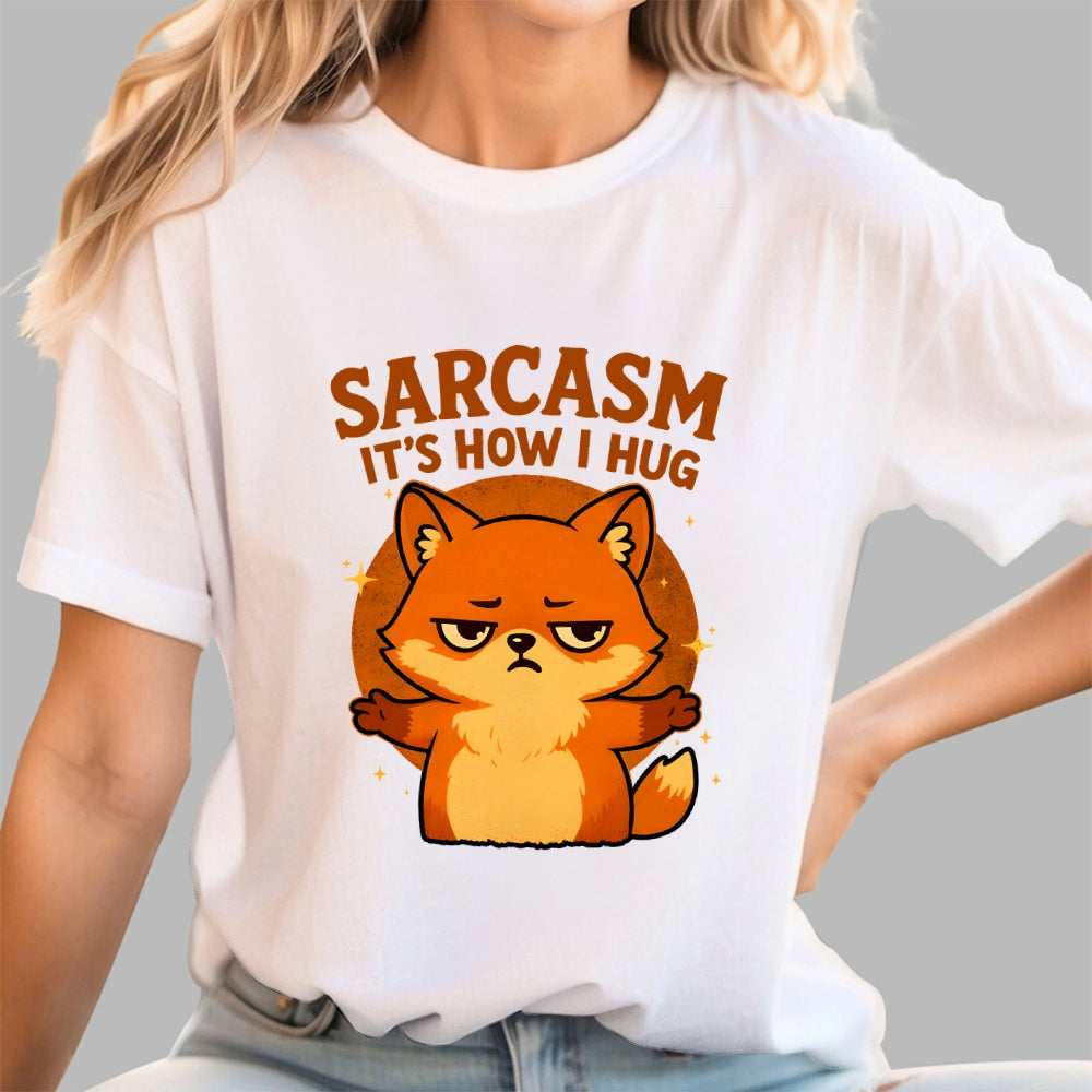 Sarcasm Is How I Hug  T-Shirt