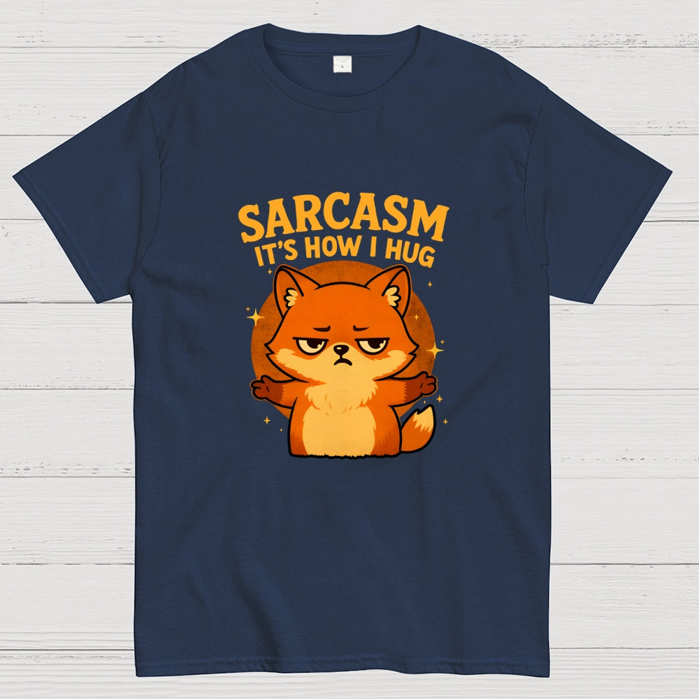 Sarcasm Is How I Hug  T-Shirt