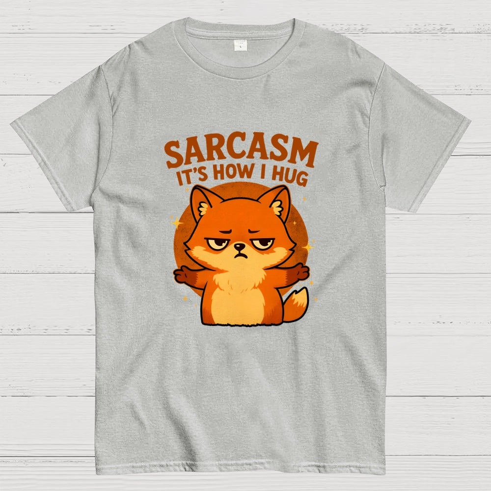 Sarcasm Is How I Hug  T-Shirt