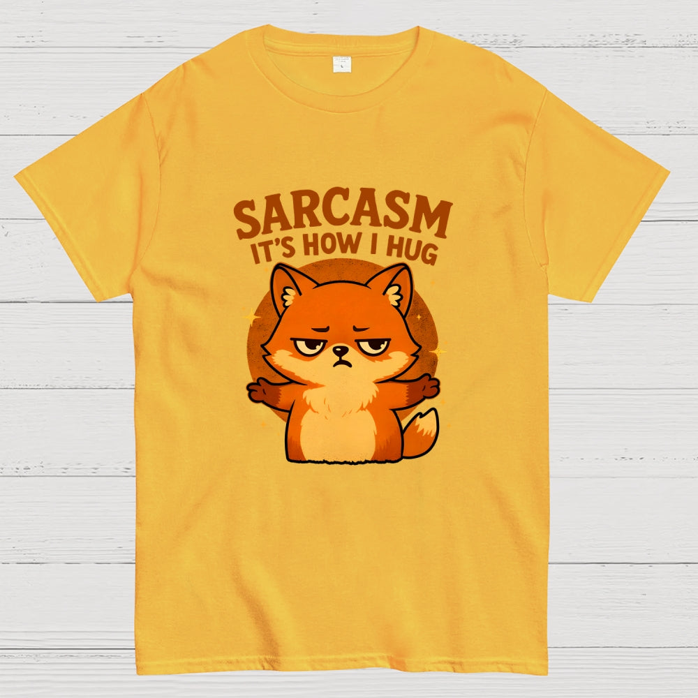 Sarcasm Is How I Hug  T-Shirt