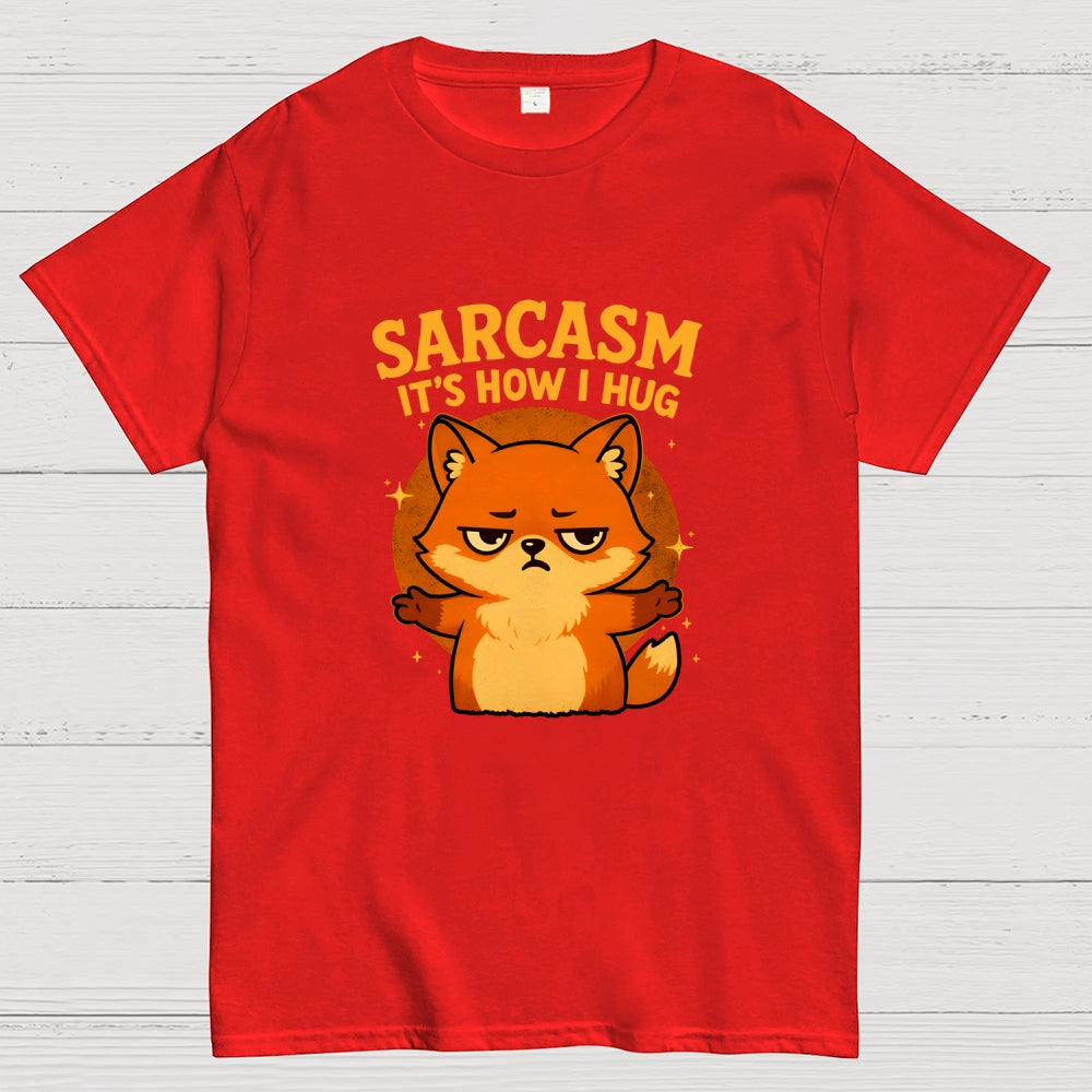 Sarcasm Is How I Hug  T-Shirt