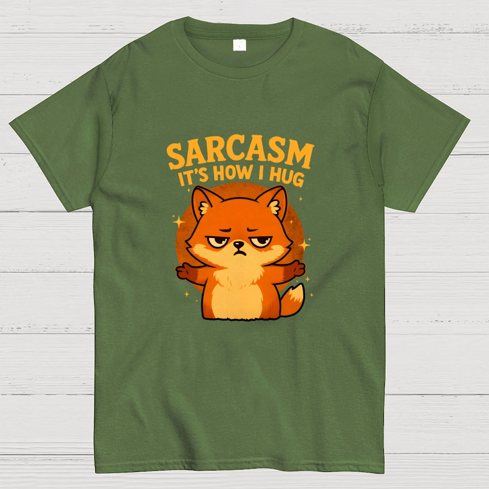 Sarcasm Is How I Hug  T-Shirt