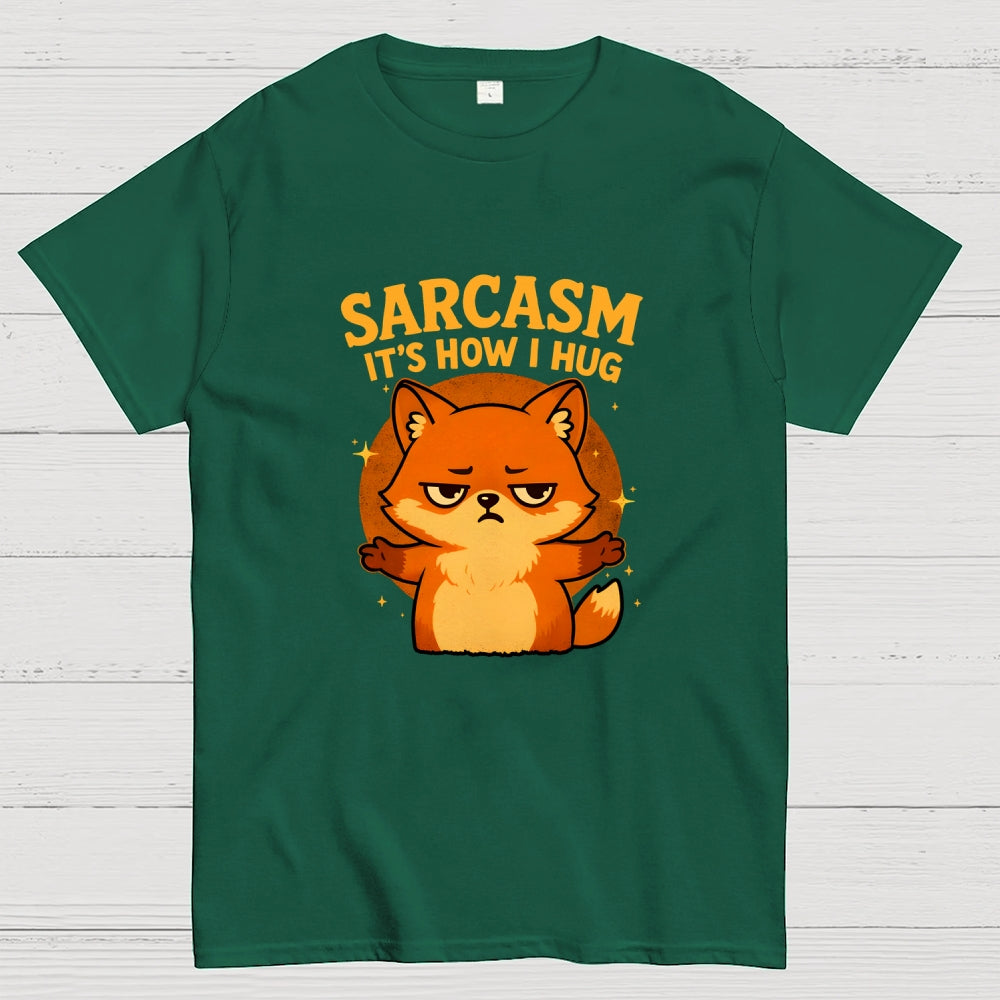 Sarcasm Is How I Hug  T-Shirt