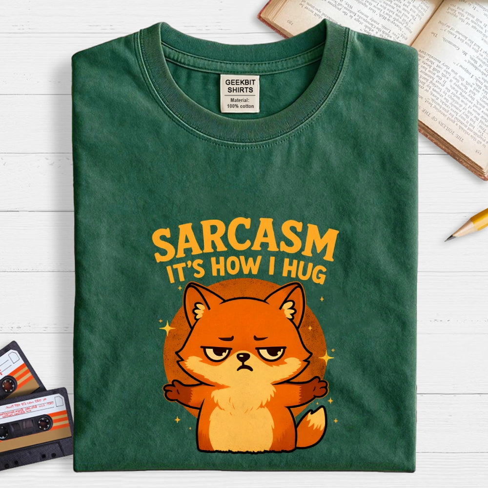 Sarcasm Is How I Hug  T-Shirt