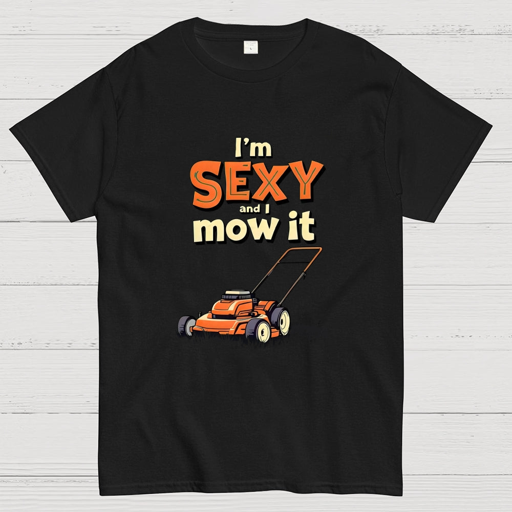 I'm Sexy and I Mow It  T-Shirt