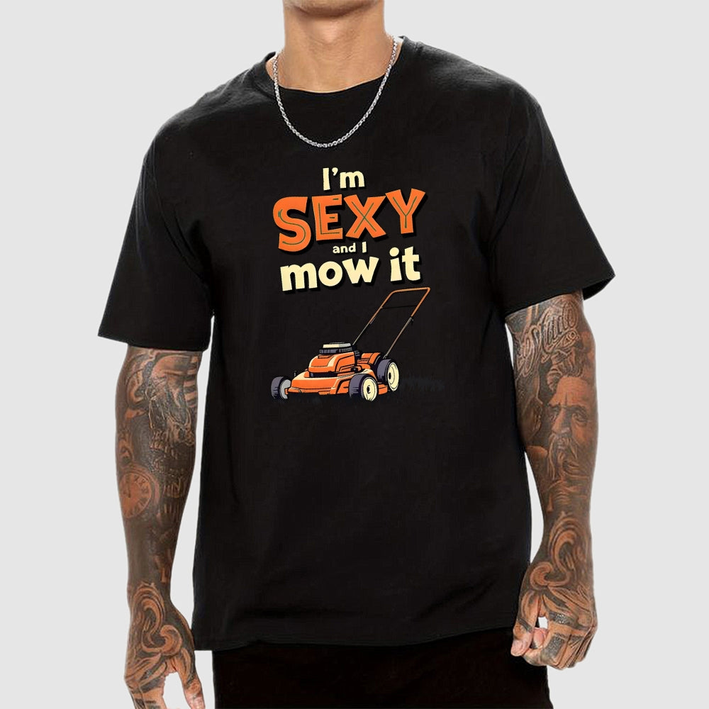 I'm Sexy and I Mow It  T-Shirt