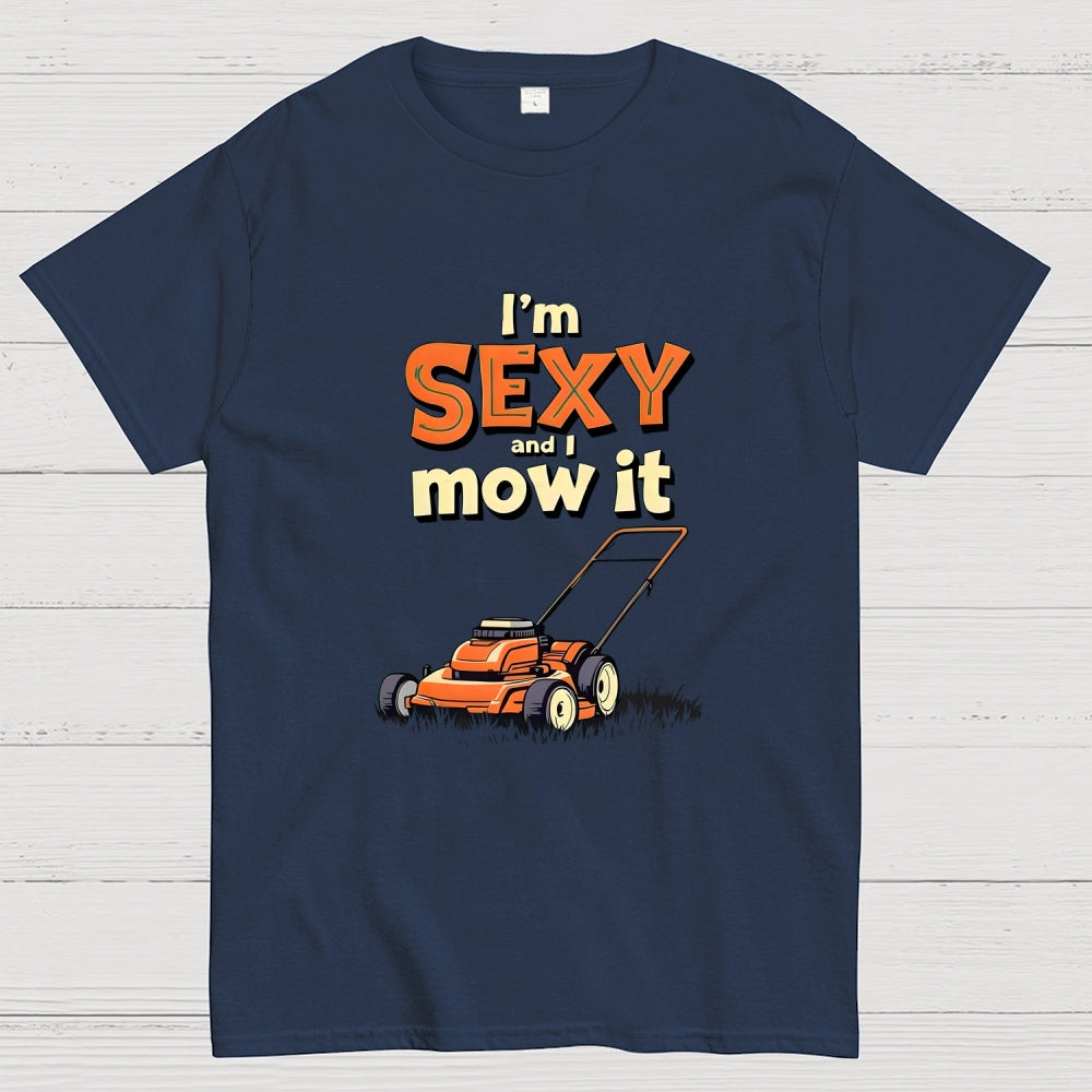 I'm Sexy and I Mow It  T-Shirt
