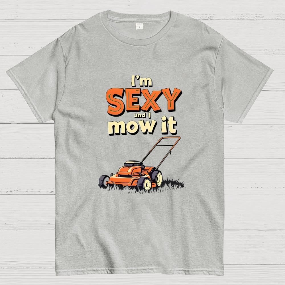 I'm Sexy and I Mow It  T-Shirt
